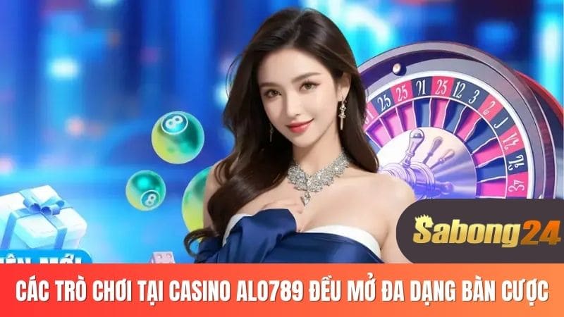 Các trò chơi tại Casino ALO789 đều mở đa dạng bàn cược